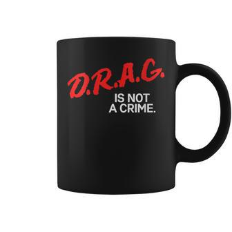 Womens Drag Is Not A Crime Lgbt Gay Pride Equality Drag Queen Coffee Mug | Mazezy