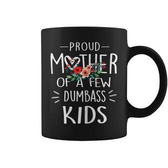 Womens Funny Mothers Day - Proud Mother Of A Few Dumbass Kids Coffee Mug - Thegiftio UK