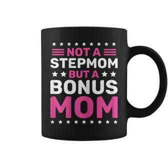 Womens I Am Not A Step Mom-A Bonus Mommy Tshirt For Mothers Day Coffee Mug | Mazezy