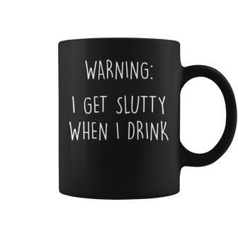 Womens I Get Slutty When I Drink | Funny Drinking Happy Hour Coffee Mug - Seseable