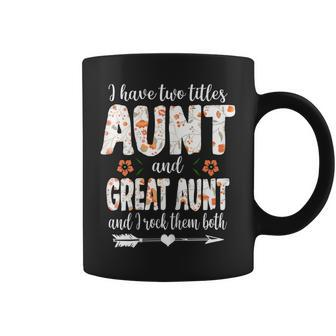 Womens I Have Two Titles Aunt And Great Aunt And I Rock Them Both Coffee Mug - Seseable