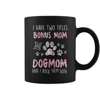 Womens I Have Two Titles Bonus Mom And Dog Mom Cute Flower Dog Paw Coffee Mug - Seseable