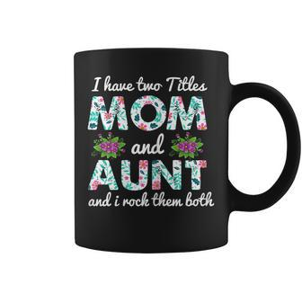 Womens I Have Two Titles Mom And Aunt Mothers Day Auntie Mama Momma Coffee Mug - Thegiftio UK