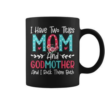 Womens I Have Two Titles Mom And Godmother Flower Lover Mothers Day Coffee Mug | Seseable UK