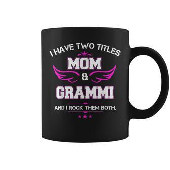Womens I Have Two Titles Mom And Grammi Mothers Day Coffee Mug - Seseable