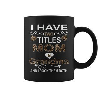 Womens I Have Two Titles Mom And Grandma And I Rock Them Both V2 Coffee Mug - Seseable