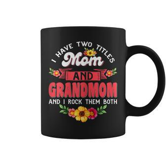 Womens I Have Two Titles Mom And Grandmom Cute Flower Mothers Day Coffee Mug - Seseable