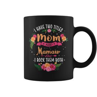 Womens I Have Two Titles Mom And Mamaw Funny Mothers Day Coffee Mug | Seseable UK