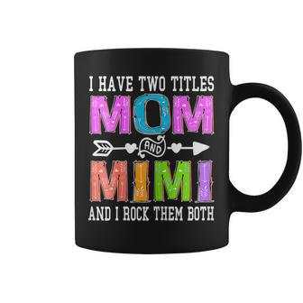 Womens I Have Two Titles Mom And Mimi Mothers Day Colorful Grandma Coffee Mug - Seseable