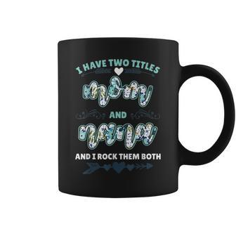 Womens I Have Two Titles Mom And Nana Mothers Day Coffee Mug - Seseable