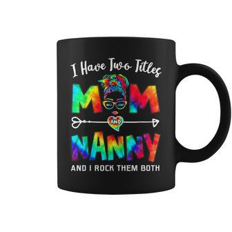 Womens I Have Two Titles Mom And Nanny Mothers Day Gifts Coffee Mug | Mazezy