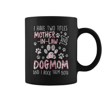 Womens I Have Two Titles Mother-In-Law And Dog Mom - Flower Dog Paw Coffee Mug - Seseable