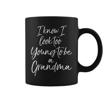 Womens I Know I Look Too Young To Be A Grandma Mothers Day 2023 Coffee Mug | Mazezy