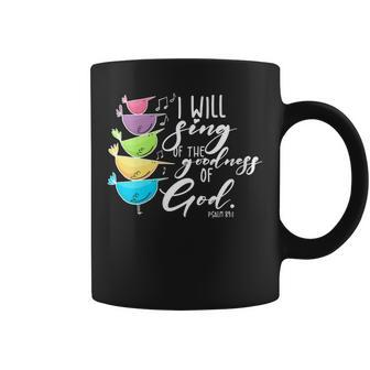 Womens I Will Sing Of The Goodness Of God Christian Coffee Mug | Mazezy