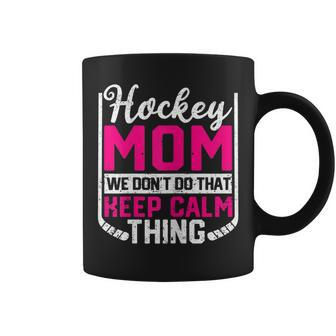 Womens Ice Hockey Mom We Dont Do That Keep Calm Thing Winter Sport Coffee Mug - Seseable