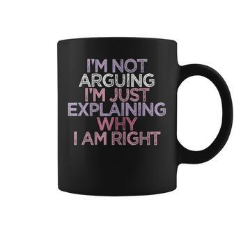 Womens Im Not Arguing Im Just Explaining Why I Am Right Funny Coffee Mug | Mazezy