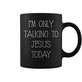 Womens Im Only Talking To Jesus Today Funny Christian Gifts Coffee Mug | Mazezy