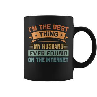 Womens Im The Best Thing My Husband Ever Found On The Internet Coffee Mug - Seseable