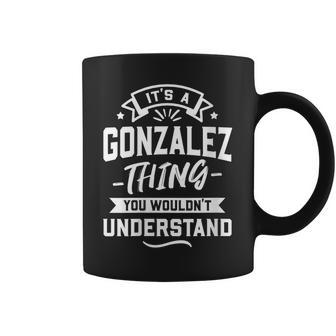 Womens Its A Gonzalez Thing You Wouldnt Understand - Surname Gift Coffee Mug - Seseable