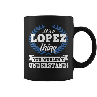 Womens Its A Lopez Thing You Wouldnt Understand Name Coffee Mug - Seseable