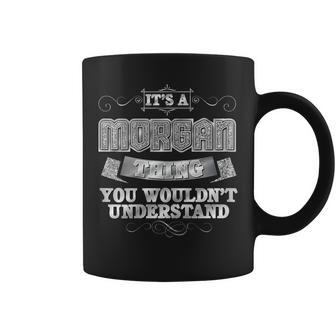 Womens Its A Morgan Thing You Wouldnt Understand - First Name Coffee Mug - Seseable