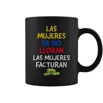 Womens Las Mujeres Ya No Lloran Las Mujeres Facturan Coffee Mug | Mazezy