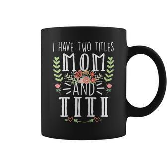 Womens Mom I Have Two Titles Mom And Titi Mothers Day Mama V2 Coffee Mug - Seseable