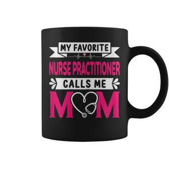 Womens My Favorite Nurse Practitioner Calls Me Mom Mothers Day Coffee Mug | Mazezy