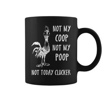 Womens Not My Coop Not My Poop Not Today Clucker Coffee Mug | Mazezy
