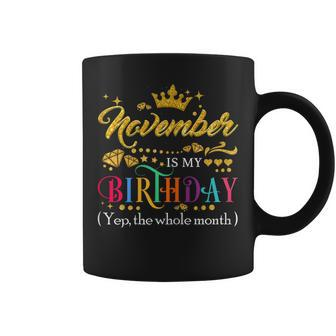 Womens November Is My Birthday Month Yep The Whole Month Gift Girls Coffee Mug - Thegiftio UK