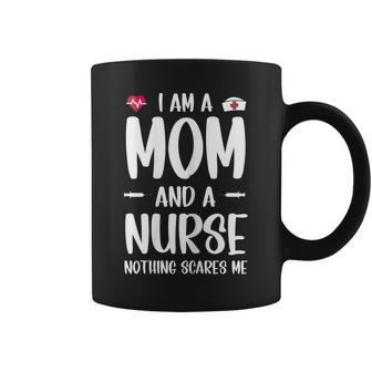 Womens Nurse Lovers I Am A Mom And A Nurse Nothing Scares Me Coffee Mug | Mazezy