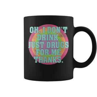Womens Oh I Dont Drink Just Drugs For Me Thanks Funny Costumed Coffee Mug - Seseable