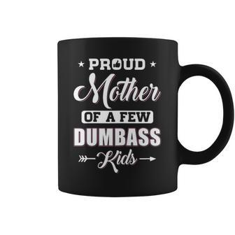 Womens Proud Mother Of A Few Dumbass Kids Mothers Day Gift Coffee Mug - Seseable