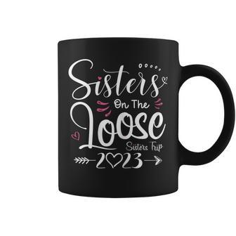 Womens Sisters On The Loose Sisters Trip 2023 Vacation Lovers Coffee Mug | Mazezy