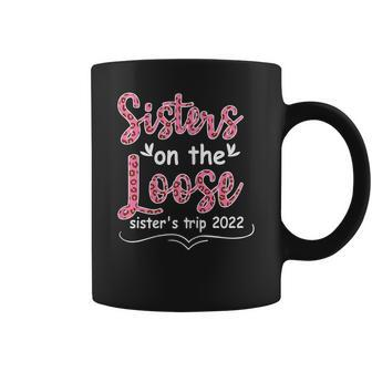 Womens Sisters Weekend Trip Sisters On The Loose Sisters Trip 2022 Coffee Mug - Thegiftio