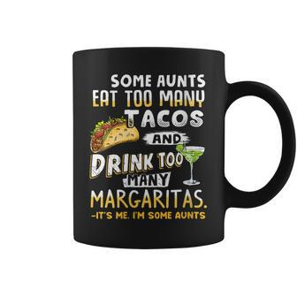 Womens Some Aunts Eat Tacos And Drink Margaritas Funny Aunties Coffee Mug | Mazezy