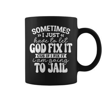 Womens Sometimes I Just Have To Let God Fix It Funny Sarcastic Coffee Mug | Mazezy