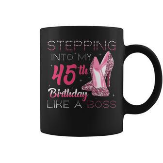 Womens Stepping Into My 45Th Birthday Like A Boss Pink High Heels Coffee Mug - Seseable