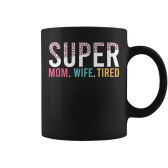 Womens Super Mom Super Wife Super Tired Mommy  Coffee Mug