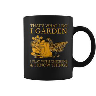 Womens Thats What I Do I Garden I Play With Chickens I Know Things Coffee Mug - Thegiftio UK
