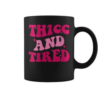 Womens Thicc And Tired Funny Saying Groovy Women Coffee Mug | Mazezy
