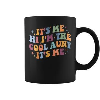Womens Women Mothers Day Its Me Hi Im The Cool Aunt Its Me Coffee Mug | Mazezy