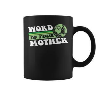 Word To Your Mother Earth Retro Save Planet Everyday Green Coffee Mug | Mazezy