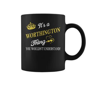 Worthington Shirts - Its A Worthington Thing You Wouldnt Understand Name Shirts Coffee Mug - Thegiftio UK