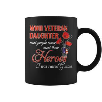 Wwii Veteran Daughter Most People Never Meet Their Heroes I Coffee Mug - Seseable