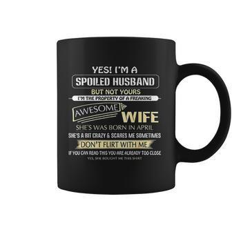 Yes I Am A Spoiled Husband But Not Yours Of A April Wife V2 Coffee Mug - Thegiftio UK