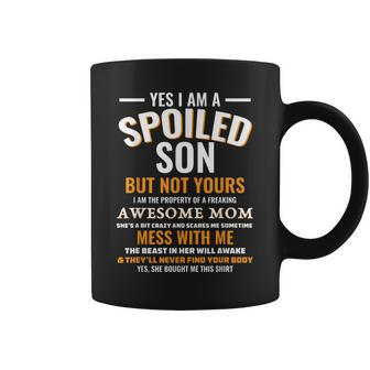 Yes I Am A Spoiled Son But Not Yours Freaking Awesome Mom Coffee Mug | Mazezy