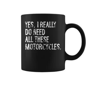 Yes I Really Do Need All These Motorcycles Funny Garage Coffee Mug | Mazezy