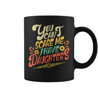 You Cant Scare Me I Have Daughters Sunshine Funny Butterfly Coffee Mug