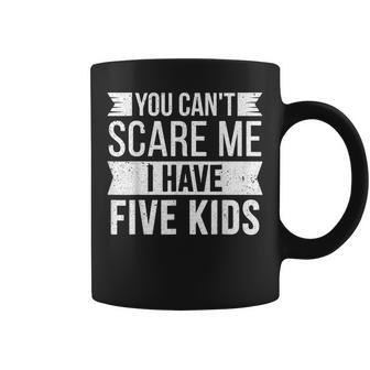 You Cant Scare Me I Have Five Kids Funny Joke Dad Vintage Coffee Mug - Seseable